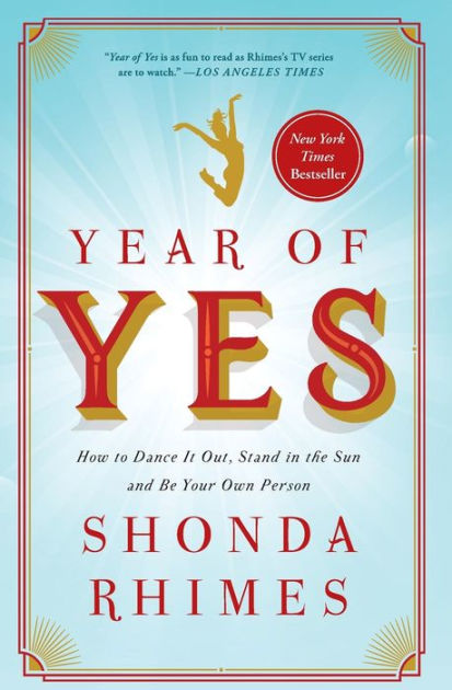 Year of Yes: How to Dance It Out, Stand In the Sun and Be Your Own Person  by Shonda Rhimes, Paperback